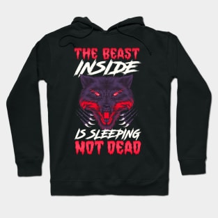 The Beast Inside Is Sleeping Not Dead Fierce Wolf Hoodie